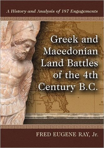 Cover for Jnr, red Eugine Ray , · Greek and Macedonian Land Battles of the 4th Century B.C.: A History and Analysis of 187 Engagements (Taschenbuch) (2012)