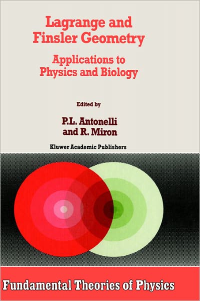 Cover for Peter L Antonelli · Lagrange and Finsler Geometry: Applications to Physics and Biology - Fundamental Theories of Physics (Hardcover Book) (1995)