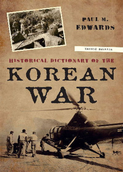 Cover for Paul M. Edwards · Historical Dictionary of the Korean War - Historical Dictionaries of War, Revolution, and Civil Unrest (Gebundenes Buch) [Second edition] (2010)