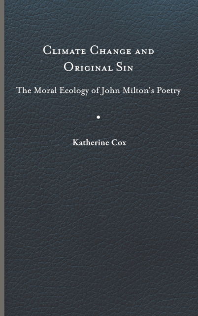 Cover for Katherine Cox · Climate Change and Original Sin: The Moral Ecology of John Milton's Poetry - Under the Sign of Nature (Hardcover Book) (2023)