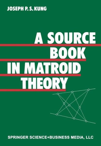 Cover for Kung · A Source Book in Matroid Theory (Paperback Book) [Softcover Reprint of the Original 1st Ed. 1986 edition] (1985)