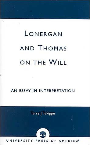 Cover for Terry J. Tekippe · Lonergan and Thomas on the Will: An Essay in Interpretation (Paperback Bog) (1993)