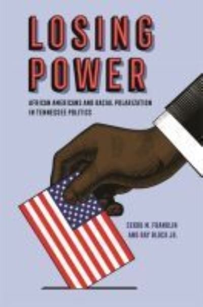 Cover for Sekou M. Franklin · Losing Power: African Americans and Racial Polarization in Tennessee Politics (Pocketbok) (2021)