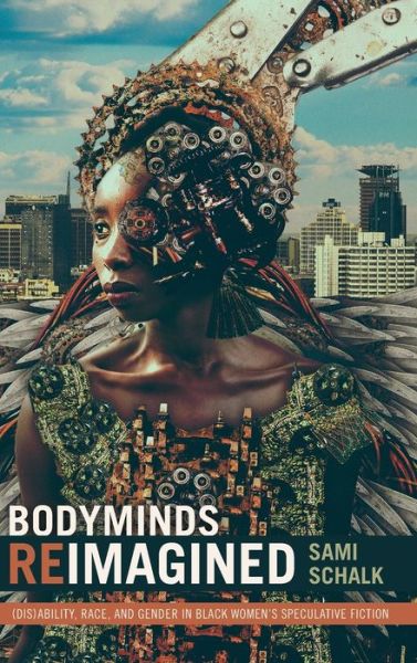 Cover for Sami Schalk · Bodyminds Reimagined: (Dis)ability, Race, and Gender in Black Women's Speculative Fiction (Hardcover Book) (2018)