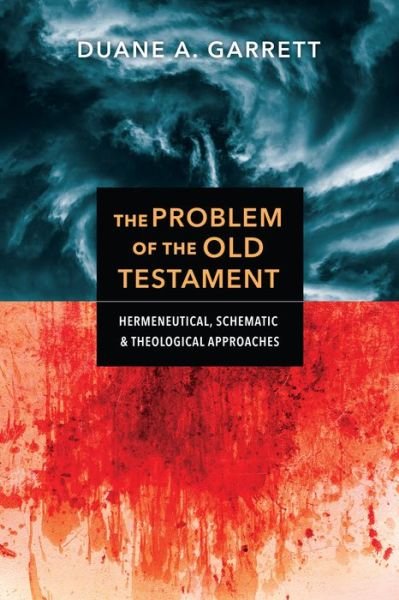 Cover for Duane A. Garrett · The Problem of the Old Testament – Hermeneutical, Schematic, and Theological Approaches (Paperback Bog) (2020)
