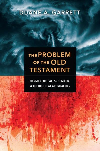 The Problem of the Old Testament – Hermeneutical, Schematic, and Theological Approaches - Duane A. Garrett - Books - IVP Academic - 9780830852734 - December 1, 2020