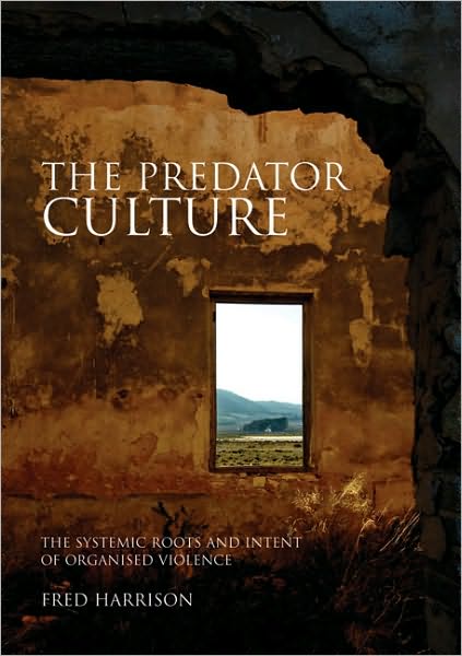 Cover for Fred Harrison · The Predator Culture: The Systemic Roots and Intent of Organised Violence (Paperback Book) (2010)