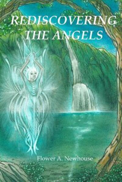 Rediscovering the Angels - Flower A. Newhouse - Książki - Christward Ministry, The - 9780910378734 - 4 sierpnia 2018