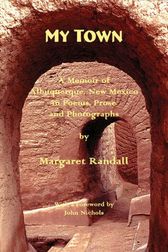 Cover for Margaret Randall · My Town: A Memoir of Albuquerque, New Mexico, in Poems, Prose and Photographs (Paperback Book) [First edition] (2010)