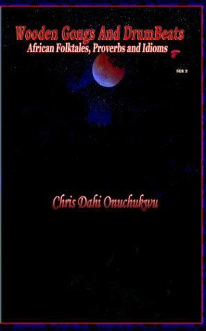 Wooden Gongs and Drumbeats: African Folktales, Proverbs and Idioms - Dahi Chrris Onuchukwu - Bøker - Adonis & Abbey Publishers Ltd - 9780954503734 - 30. november 2003