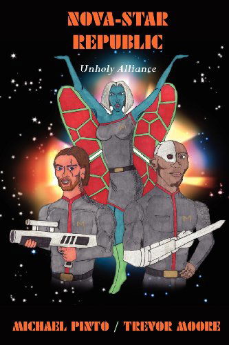 Nova-star Republic: Unholy Alliance - Trevor Moore - Books - Full Court Press - 9780970947734 - November 7, 2011