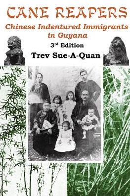 Cover for Trevelyan A. Sue-A-Quan · Cane Reapers 3rd Edition : Chinese Indentured Immigrants in Guyana (Paperback Bog) (2017)