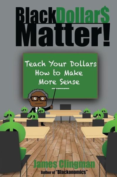 Cover for James Clingman · Black Dollar$ Matter: Teach Your Dollars How to Make Sense (Pocketbok) (2015)