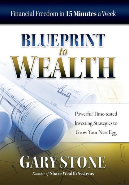 Blueprint to Wealth - Gary Stone - Books - Share Wealth Publishing - 9780994596734 - December 6, 2016