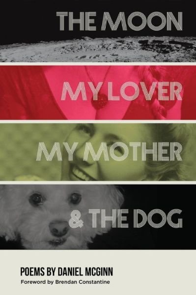 The Moon, My Lover, My Mother, & the Dog - Daniel McGinn - Libros - Moon Tide Press - 9780997483734 - 20 de enero de 2018