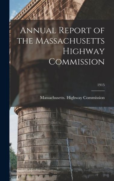 Cover for Massachusetts Highway Commission · Annual Report of the Massachusetts Highway Commission; 1915 (Hardcover Book) (2021)