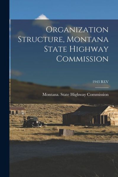 Cover for Montana State Highway Commission · Organization Structure, Montana State Highway Commission; 1943 REV (Paperback Book) (2021)