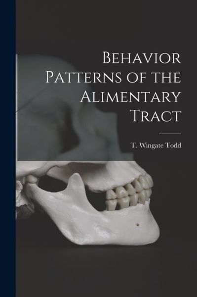 Cover for T Wingate (Thomas Wingate) 18 Todd · Behavior Patterns of the Alimentary Tract (Paperback Book) (2021)