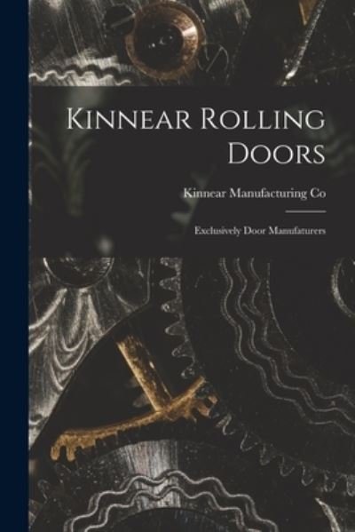 Cover for Kinnear Manufacturing Co · Kinnear Rolling Doors; Exclusively Door Manufaturers (Pocketbok) (2021)