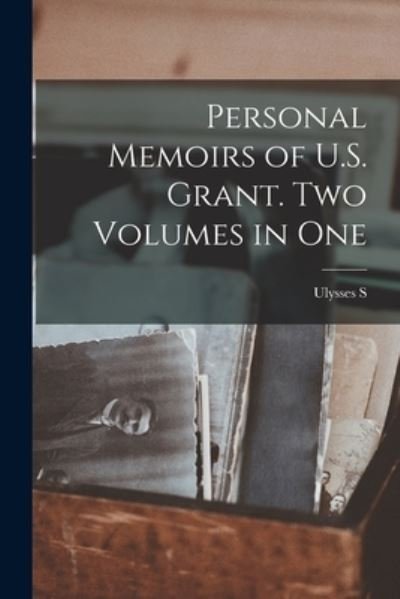 Cover for Ulysses S. 1822-1885 Grant · Personal Memoirs of U. S. Grant. Two Volumes in One (Bok) (2022)