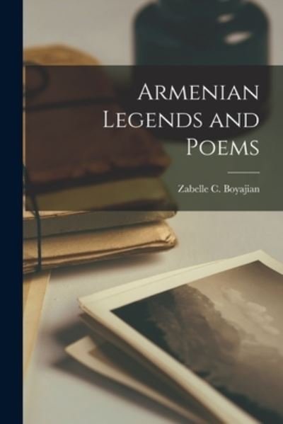 Cover for Zabelle C. Boyajian · Armenian Legends and Poems (Book) (2022)