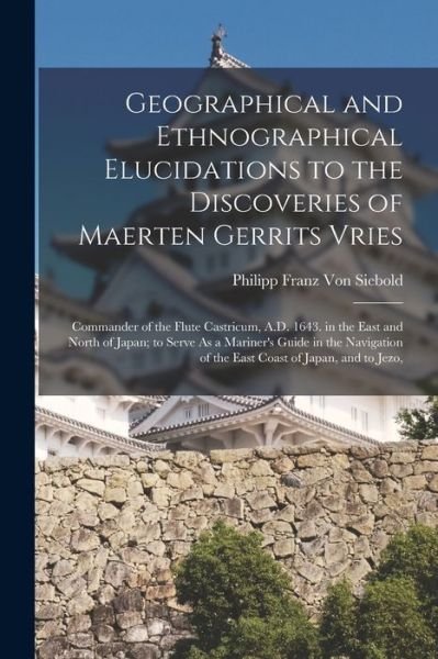 Cover for Philipp Franz Von Siebold · Geographical and Ethnographical Elucidations to the Discoveries of Maerten Gerrits Vries (Paperback Bog) (2022)