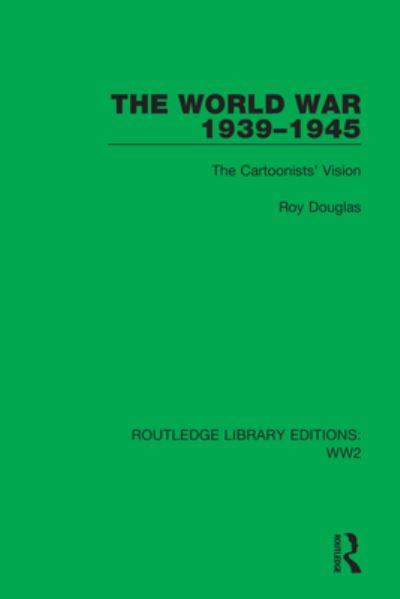 Cover for Roy Douglas · The World War 1939–1945: The Cartoonists' Vision - Routledge Library Editions: WW2 (Paperback Book) (2023)