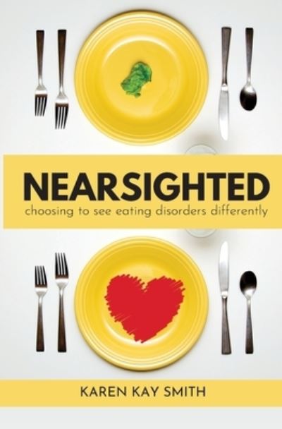 Cover for Karen Smith · Nearsighted Choosing to See Eating Disorders Differently (Paperback Book) (2021)