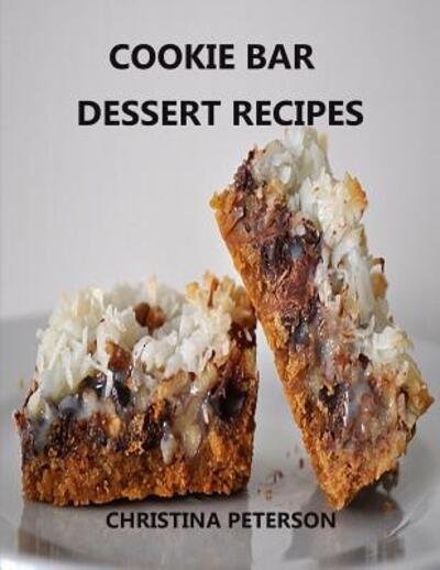 Cover for Christina Peterson · Cookie Bar Dessert Recipes (Taschenbuch) (2019)