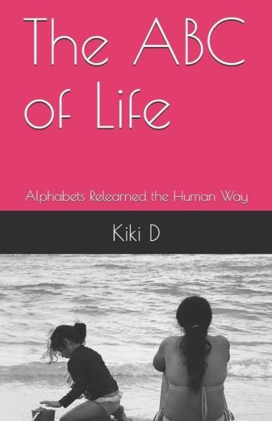 Cover for Kiki D · The ABC of Life : Alphabets Relearned the Human Way (Pocketbok) (2019)