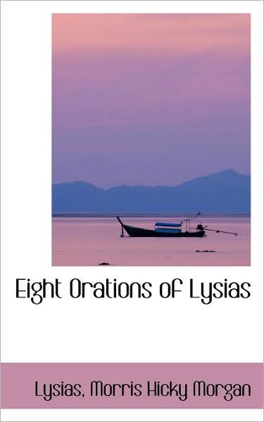 Cover for Lysias Morris Hicky Morgan · Eight Orations of Lysias (Pocketbok) (2009)