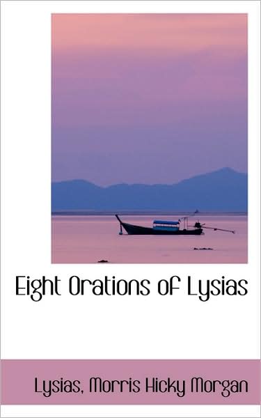 Cover for Lysias Morris Hicky Morgan · Eight Orations of Lysias (Paperback Book) (2009)