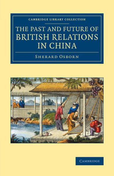 Cover for Sherard Osborn · The Past and Future of British Relations in China - Cambridge Library Collection - East and South-East Asian History (Paperback Book) (2014)