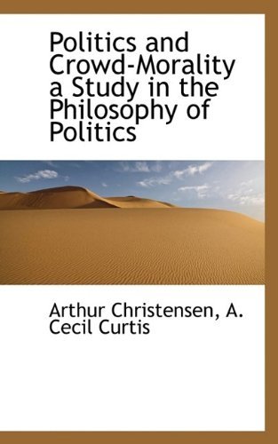 Cover for Arthur Christensen · Politics and Crowd-Morality a Study in the Philosophy of Politics (Paperback Book) (2009)