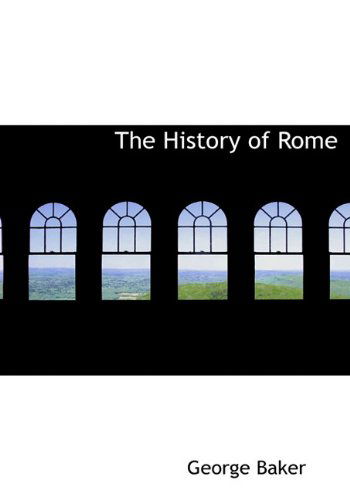 The History of Rome - George Baker - Bücher - BiblioLife - 9781116991734 - 17. November 2009
