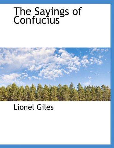 The Sayings of Confucius - Lionel Giles - Books - BiblioLife - 9781117923734 - April 4, 2010