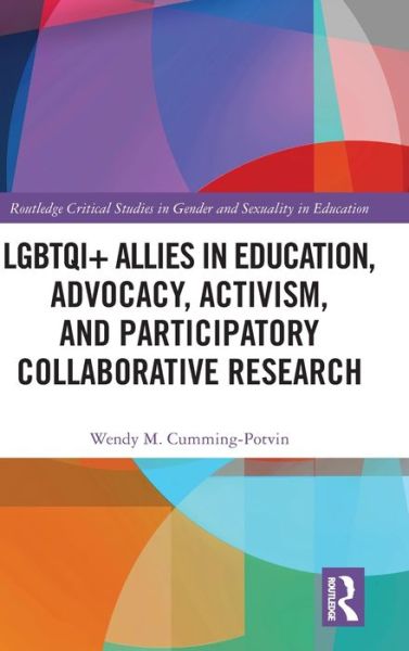 Cover for Cumming-Potvin, Wendy M. (Murdoch University, Australia) · LGBTQI+ Allies in Education, Advocacy, Activism, and Participatory Collaborative Research - Routledge Critical Studies in Gender and Sexuality in Education (Gebundenes Buch) (2022)