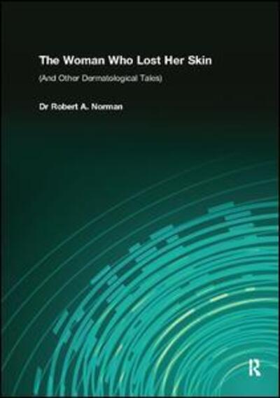 Cover for Rob Norman · The Woman Who Lost Her Skin: (And Other Dermatological Tales) (Hardcover Book) (2017)