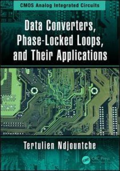 Cover for Ndjountche, Tertulien (IEEE, Canada) · Data Converters, Phase-Locked Loops, and Their Applications - CMOS Analog Integrated Circuits (Hardcover Book) (2018)