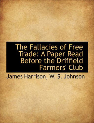 Cover for James Harrison · The Fallacies of Free Trade: a Paper Read Before the Driffield Farmers' Club (Paperback Book) (2010)