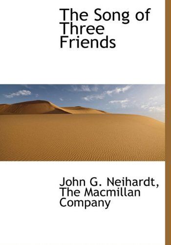 Cover for John G. Neihardt · The Song of Three Friends (Hardcover Book) (2010)