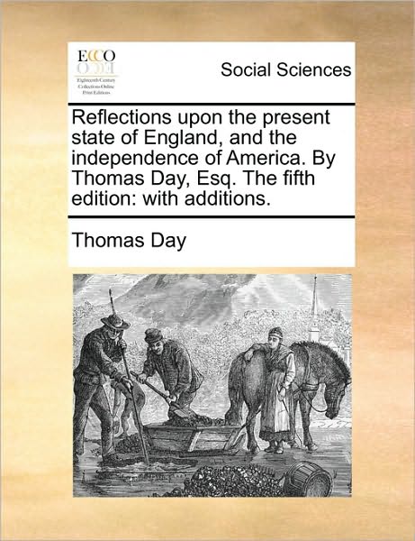 Cover for Thomas Day · Reflections Upon the Present State of England, and the Independence of America. by Thomas Day, Esq. the Fifth Edition: with Additions. (Paperback Book) (2010)