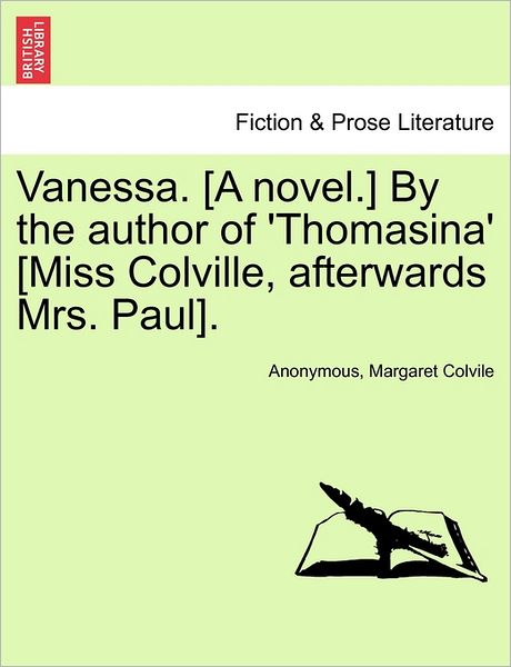 Cover for Anonymous · Vanessa. [a Novel.] by the Author of 'thomasina' [miss Colville, Afterwards Mrs. Paul]. (Paperback Book) (2011)