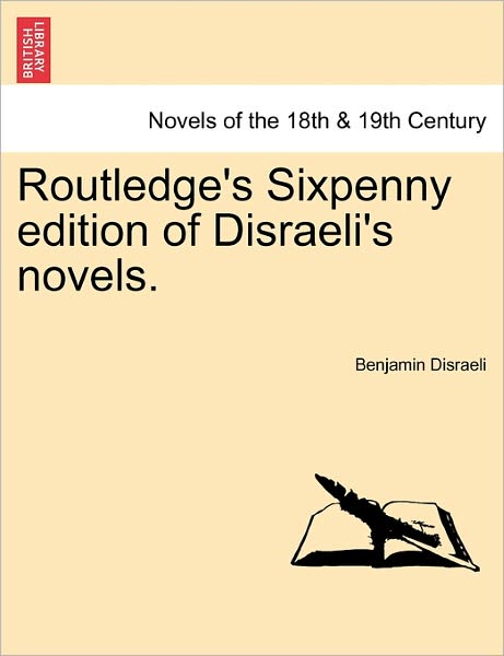 Routledge's Sixpenny Edition of Disraeli's Novels. - Benjamin Disraeli - Books - British Library, Historical Print Editio - 9781241206734 - March 1, 2011