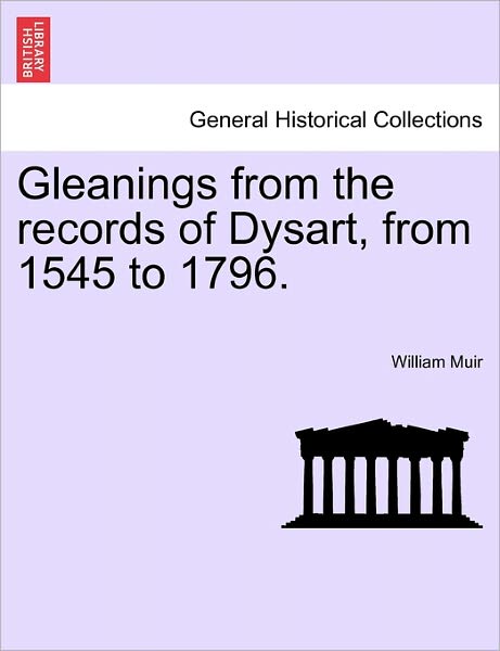 Cover for William Muir · Gleanings from the Records of Dysart, from 1545 to 1796. (Paperback Book) (2011)