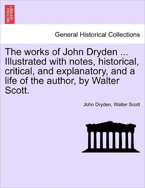 Cover for John Dryden · The Works of John Dryden ... Illustrated with Notes, Historical, Critical, and Explanatory, and a Life of the Author, by Walter Scott. Vol. V, Second Edit (Taschenbuch) (2011)