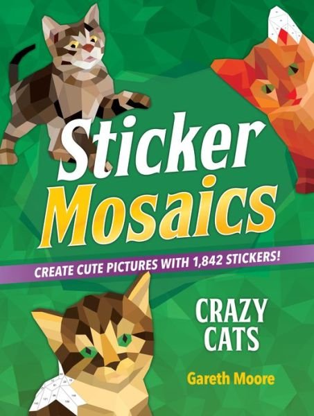 Cover for Gareth Moore · Sticker Mosaics: Crazy Cats: Create Cute Pictures with 1,842 Stickers! (Paperback Bog) (2019)