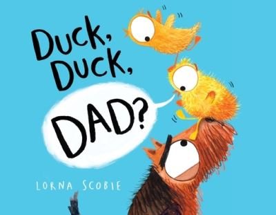 Duck, Duck, Dad? - Lorna Scobie - Bøker - Henry Holt and Co. (BYR) - 9781250822734 - 3. mai 2022