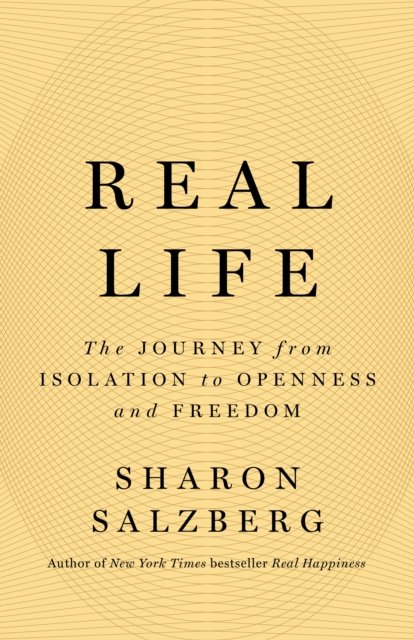 Real Life: The Journey from Isolation to Openness and Freedom - Sharon Salzberg - Bøker - Flatiron Books - 9781250835734 - 22. mai 2023