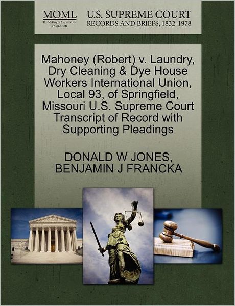 Cover for Donald W Jones · Mahoney (Robert) V. Laundry, Dry Cleaning &amp; Dye House Workers International Union, Local 93, of Springfield, Missouri U.s. Supreme Court Transcript of (Paperback Book) (2011)